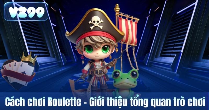 Cách chơi Roulette – Giới thiệu tổng quan trò chơi