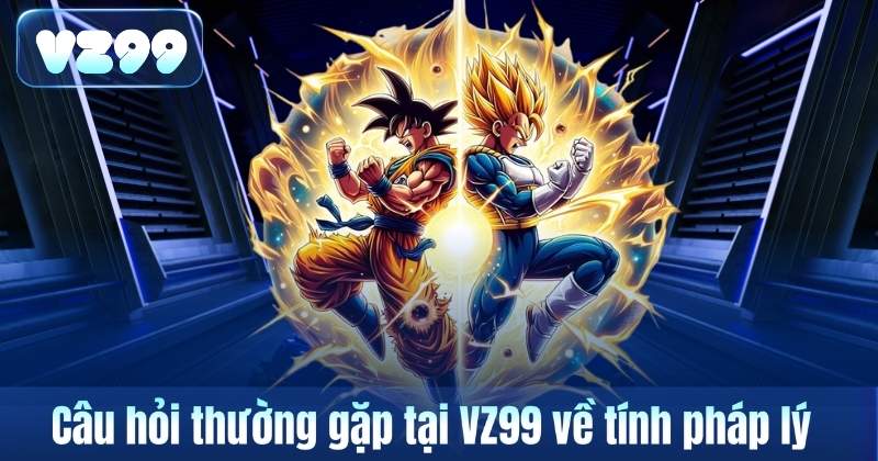Câu Hỏi Thường Gặp 4 Câu hỏi thường gặp tại VZ99 về tính pháp lý