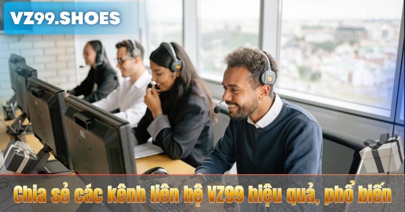 Chia sẻ các kênh liên hệ VZ99 hiệu quả, phổ biến