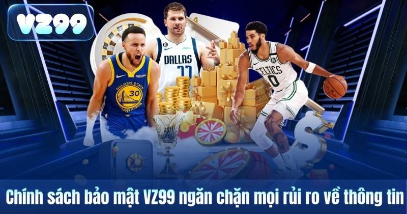 Chính Sách Bảo Mật 4 Chính sách bảo mật VZ99 ngăn chặn mọi rủi ro về thông tin