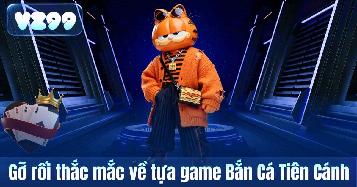 Gỡ rối thắc mắc về tựa game Bắn Cá Tiên Cánh