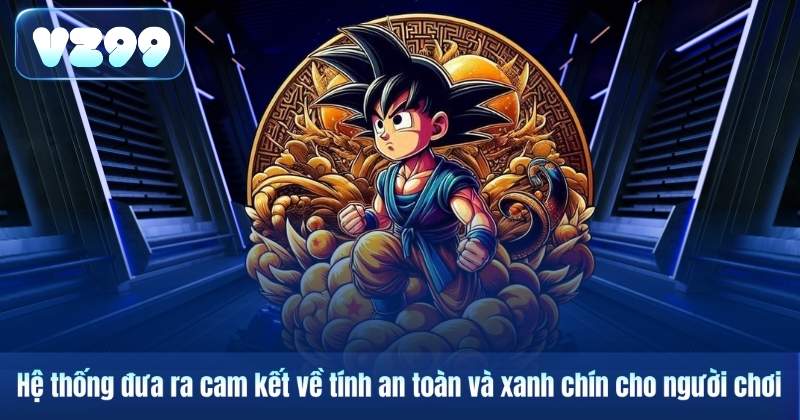 Miễn Trừ Trách Nhiệm 6 Hệ thống đưa ra cam kết về tính an toàn và xanh chín cho người chơi