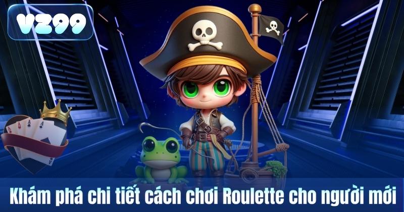 Khám phá chi tiết cách chơi Roulette cho người mới