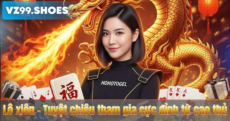 Lô xiên – Tuyệt chiêu tham gia cực đỉnh từ cao thủ