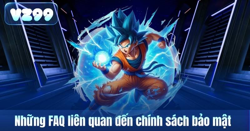 Câu Hỏi Thường Gặp 5 Những FAQ liên quan đến chính sách bảo mật