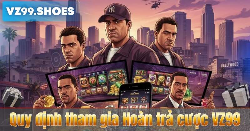 Quy định tham gia Hoàn trả cược VZ99