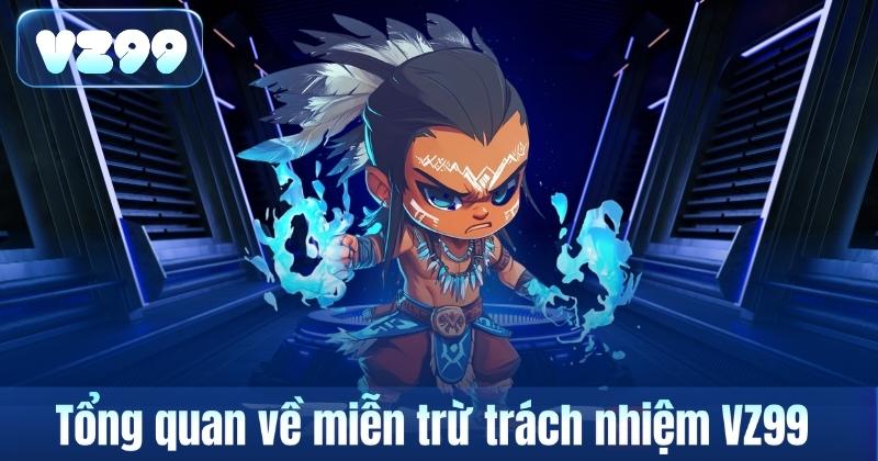 Miễn Trừ Trách Nhiệm 4 Tổng quan về miễn trừ trách nhiệm VZ99